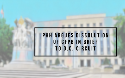 PHH Argues Dissolution of CFPB in Brief to D.C. Circuit