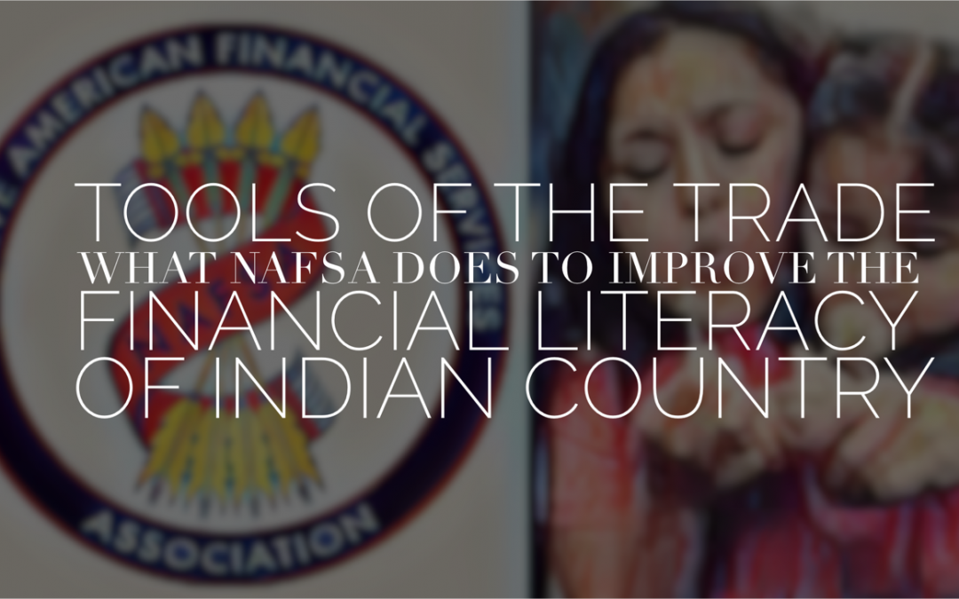 Tools of the Trade: What NAFSA Does to Improve the Financial Literacy of Indian Country